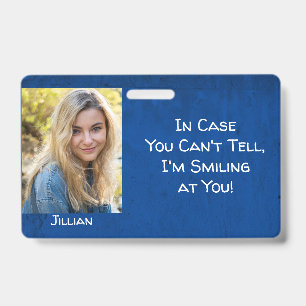 In Case You Can't Tell, I'm Smiling at You! Blue ID Badge