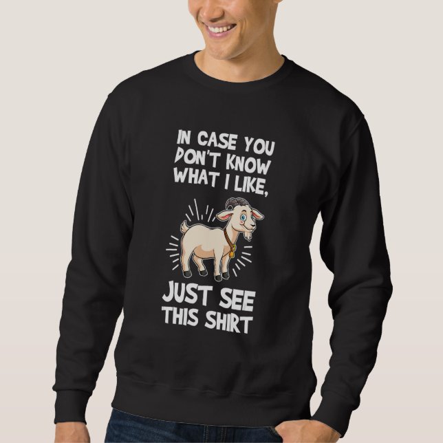 in case you don't know what I like goats Sweatshirt (Front)