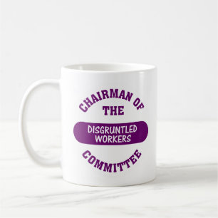 In charge of the disgruntled workers commitee coffee mug