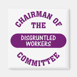 In charge of the disgruntled workers commitee magnet