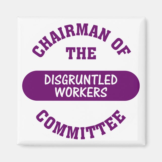 In charge of the disgruntled workers commitee magnet (Front)