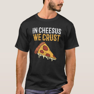 In Cheesus We Crust Hobby Pizza Maker Pizza Making T-Shirt