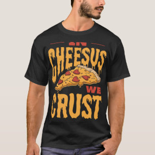 In Cheesus We Crust Pizza T-Shirt