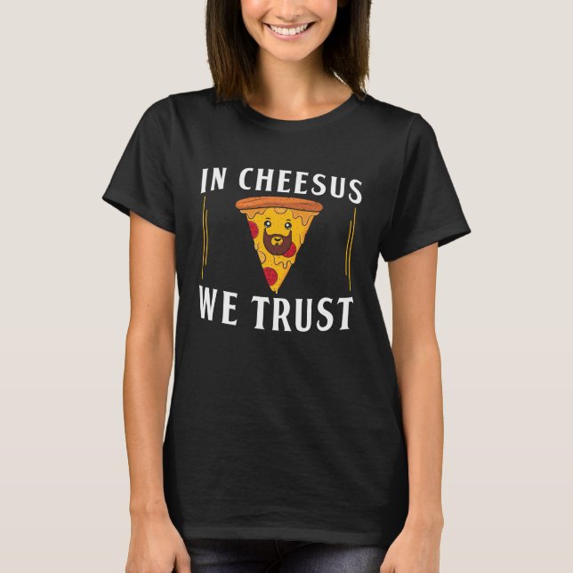 In Cheesus We Trust Pizza Maker Pizzaiolos T-Shirt (Front)
