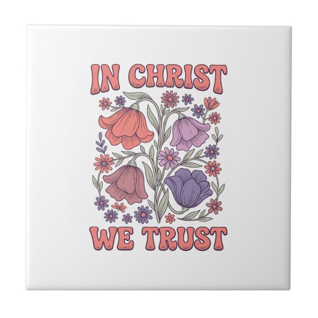 In Christ We Trust Floral Christian Vector Design_ Ceramic Tile (Front)