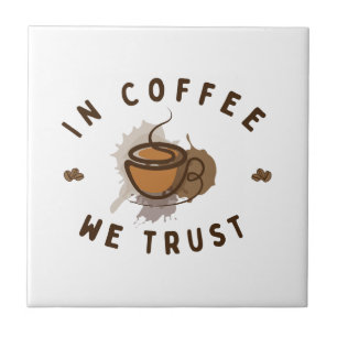 In Coffee we trust funny Ceramic Tile
