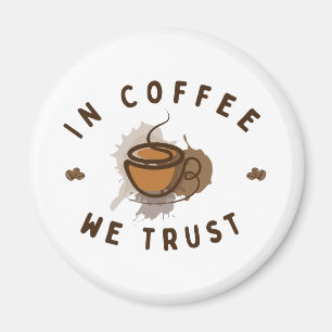 In Coffee we trust funny Magnet