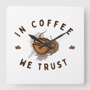 In Coffee we trust funny Square Wall Clock