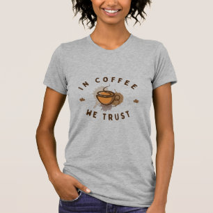 In Coffee we trust funny T-Shirt
