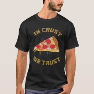 In crust we trust Pizza Word Game Saying T-Shirt