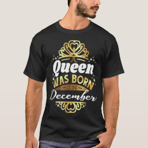 In December a queen was born birthday meme T-Shirt