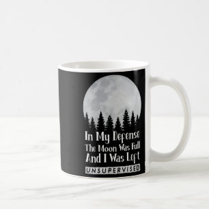 In Defence The Moon Was Full And Was Left Coffee Mug