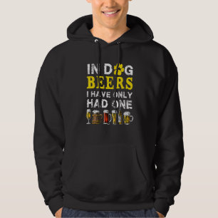 In Dog Beers Funny I've Only Had One Beer Drink Me Hoodie
