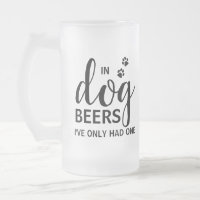 In Dog Beers I've Only Had One Custom Pet Photo