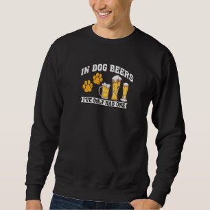 In Dog Beers I've only had one Mama Weiner Hound D Sweatshirt