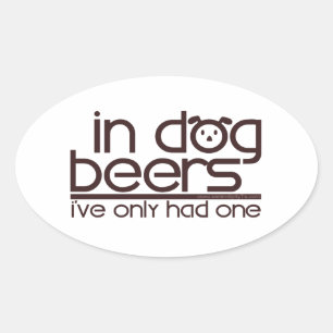 In Dog Beers.... Oval Sticker