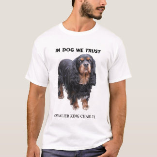 In Dog We Trush  Black and Tan Cavalier T-Shirt