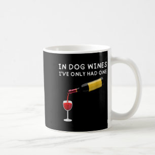 In Dog Wines I've Only Had One Funny Wine Lover  Coffee Mug