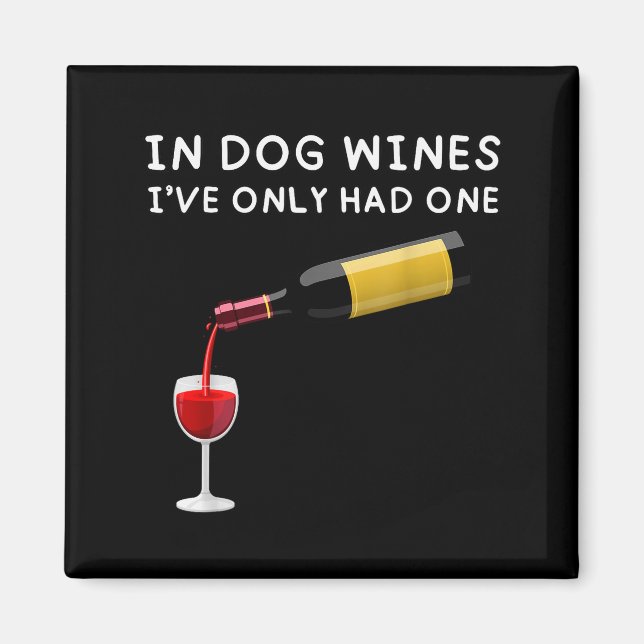 In Dog Wines I've Only Had One Funny Wine Lover  Magnet (Front)