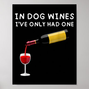 In Dog Wines I've Only Had One Funny Wine Lover Poster