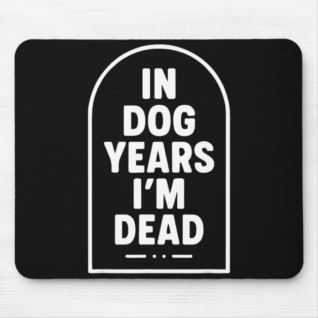 In Dog Years I’m Dead Funny Aging Graphic  Mouse Pad (Front)