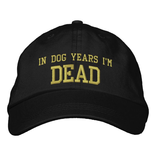 In Dog Years I'm DEAD Embroidered Hat (Front)