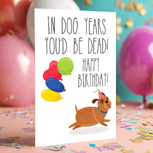 In Dog Years You'd Be Dead   Funny Birthday Card