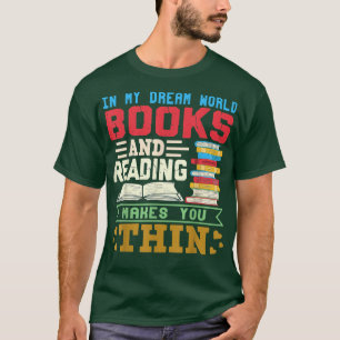 In Dream World Reading Book Lover Are Free Make Yo T-Shirt