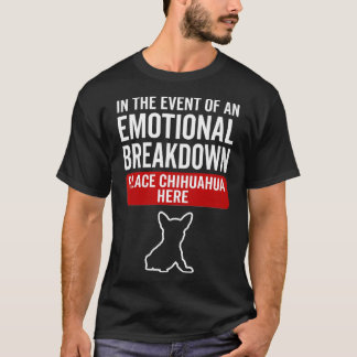 In Event Of Emotional Breakdown Dog Chihuahua  T-Shirt