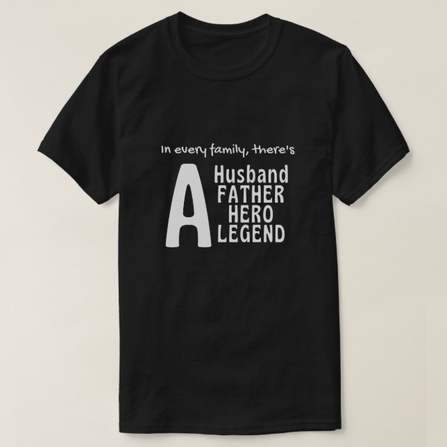 In every family, there's a Husband, Father, Hero T-Shirt (Design Front)