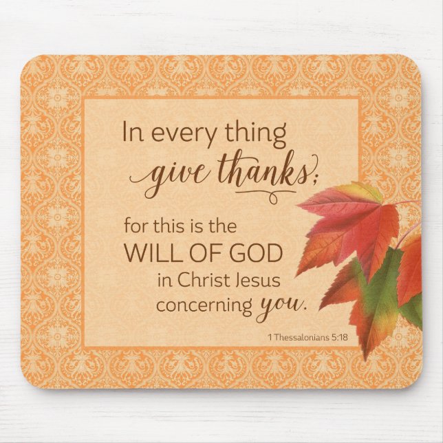 In Every Thing Give Thanks - 1 Thes. 5:18 Mouse Pad (Front)