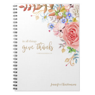 In Every Thing Give Thanks - 1 Thes. 5:18 Notebook