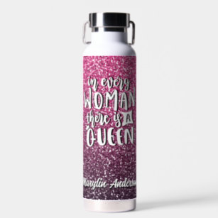 IN EVERY WOMAN THERE IS A QUEEN GLITTER TYPOGRAPHY WATER BOTTLE