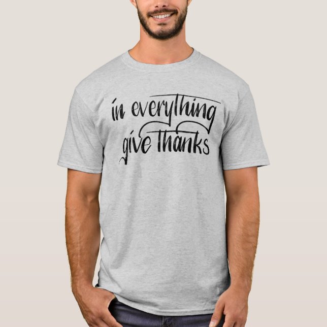 In Everything Give Thanks || Hand Lettered Verse T-Shirt (Front)