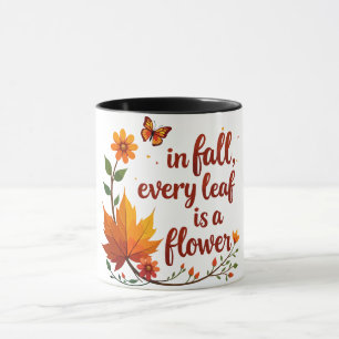 "In Fall, Every Leaf is a Flower" Mug