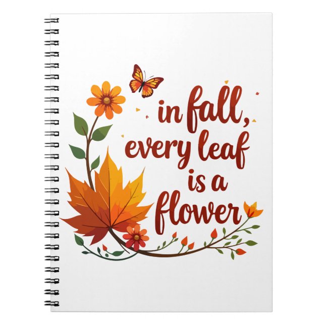 "In Fall, Every Leaf is a Flower" Notebook (Front)