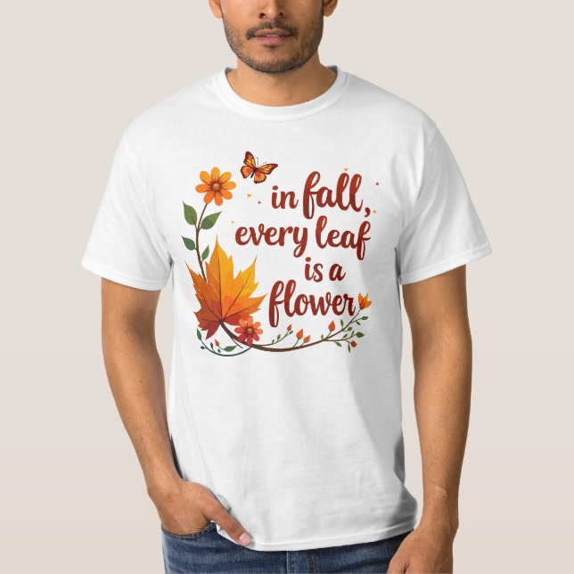"In Fall, Every Leaf is a Flower" T-Shirt (Front)