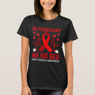 In February We Go Red American Heart Disease Aware T-Shirt