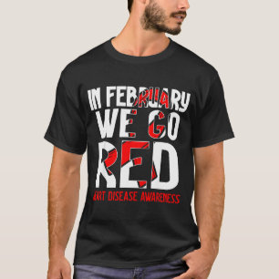 In February We Go Red American Heart Disease Aware T-Shirt