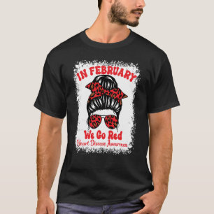 In February We Go Red Heart Disease Awareness Mess T-Shirt