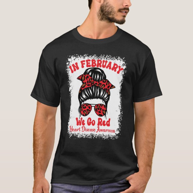 In February We Go Red Heart Disease Awareness Mess T-Shirt (Front)