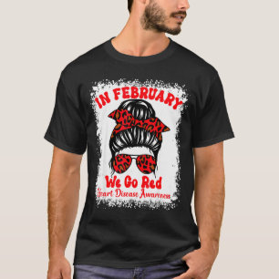 In February We Go Red Heart Disease Awareness Mess T-Shirt