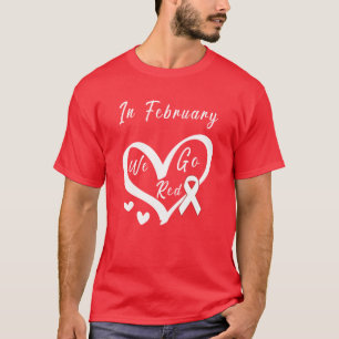 In February We Go Red Heart Disease Awareness T-Shirt