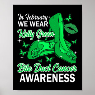 In February We Wear Kelly Green Bile Duct Cancer A Poster