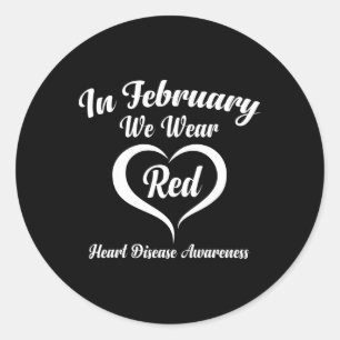 In February We Wear Red Heart Disease Awareness 1  Classic Round Sticker