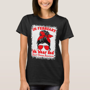 In February We Wear Red Heart Disease Awareness Me T-Shirt