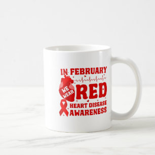 In February We Wear Red Heart Disease Awareness Re Coffee Mug