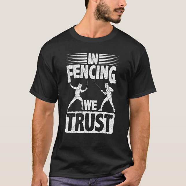 In Fencing We Trust Fencer Epee Sabre Combat Sport T-Shirt (Front)