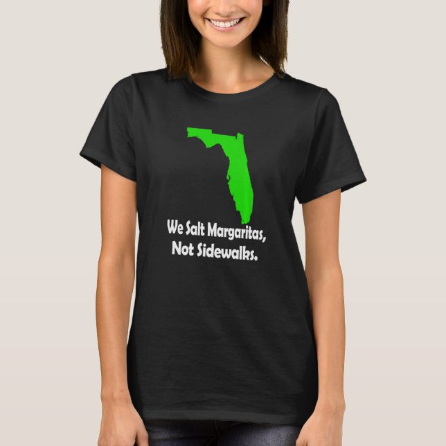 In Florida We Salt Margarita Not Sidewalks Winter  T-Shirt (Front)