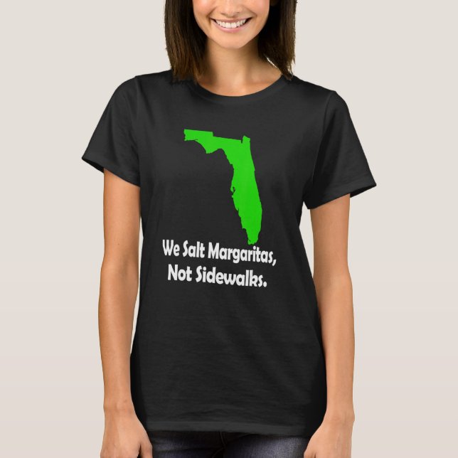 In Florida We Salt Margarita Not Sidewalks Winter T-Shirt (Front)